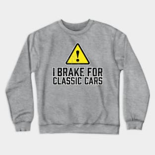 I Brake for Classic Cars Crewneck Sweatshirt
